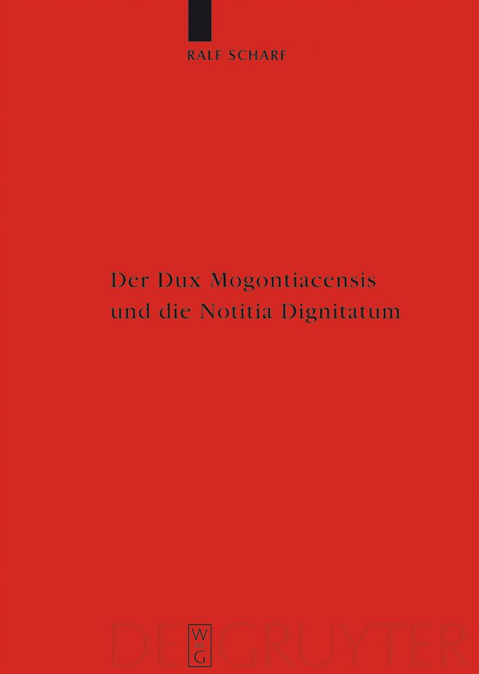 Der Dux Mogontiacensis und die Notitia Dignitatum: Eine Studie zur spatantiken Grenzverteidigung