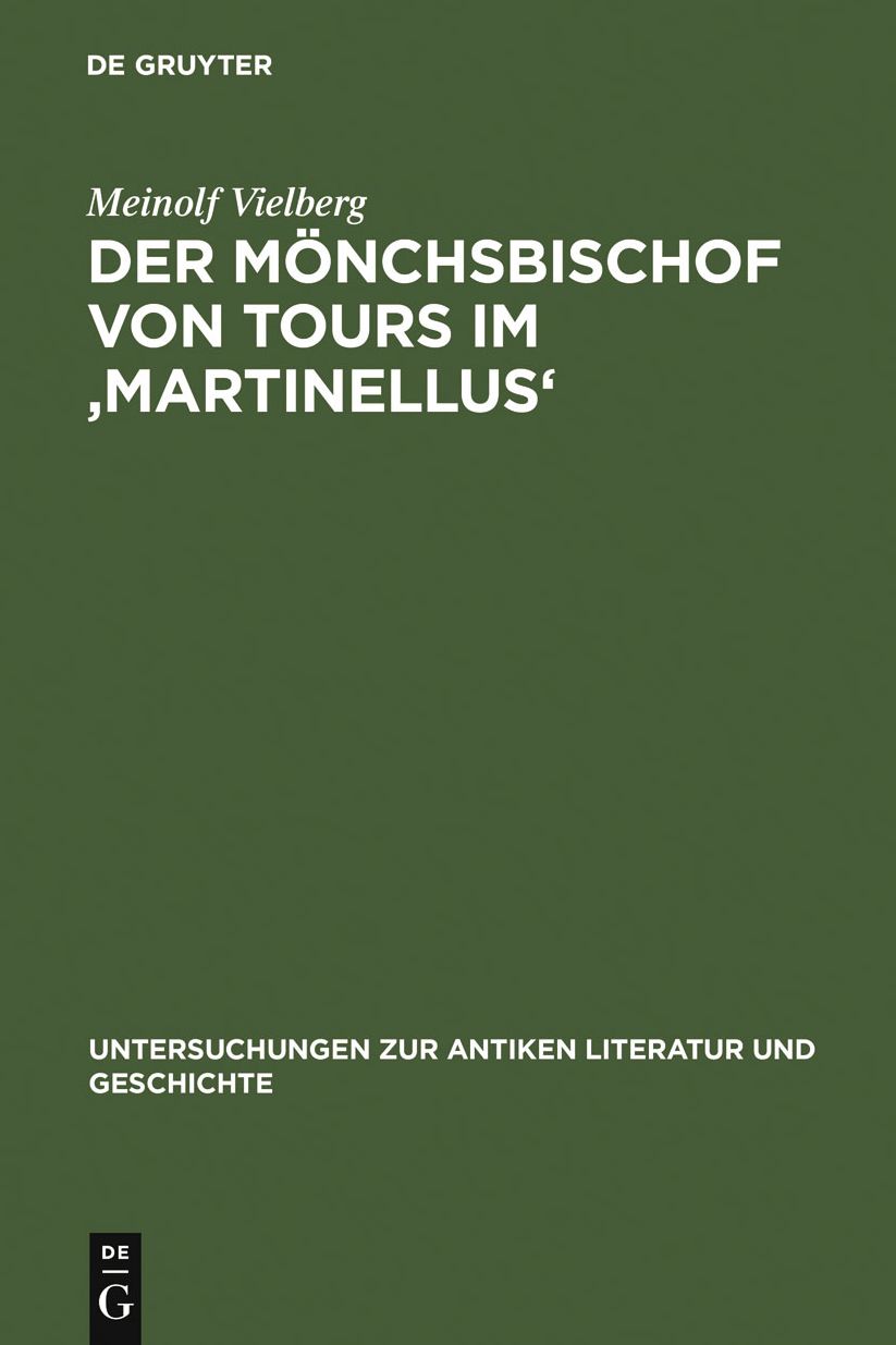 Der Monchsbischof von Tours im 'Martinellus': Zur Form des hagiographischen Dossiers und seines spatantiken Leitbilds
