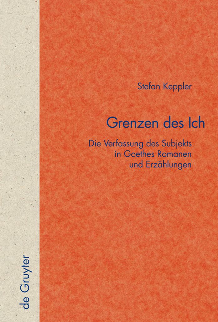 Grenzen des Ich: Die Verfassung des Subjekts in Goethes Romanen und Erzahlungen