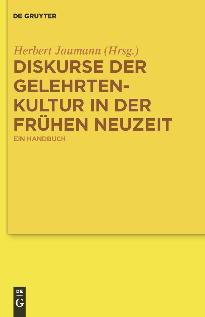 Diskurse der Gelehrtenkultur in der Fruhen Neuzeit: Ein Handbuch