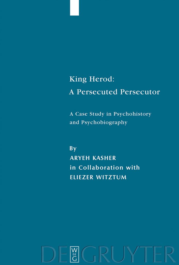 King Herod: A Persecuted Persecutor: A Case Study in Psychohistory and Psychobiography