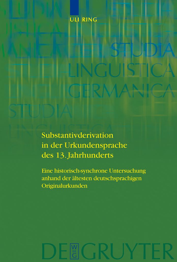 Substantivderivation in der Urkundensprache des 13. Jahrhunderts: Eine historisch-synchrone Untersuchung anhand der altesten deutschsprachigen Originalurkunden
