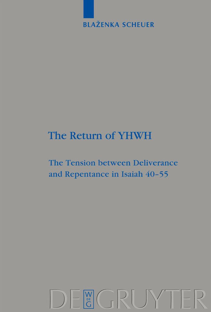 The Return of YHWH: The Tension between Deliverance and Repentance in Isaiah 40-55