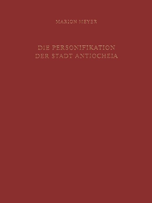 Die Personifikation der Stadt Antiocheia: Ein neues Bild fur eine neue Gottheit
