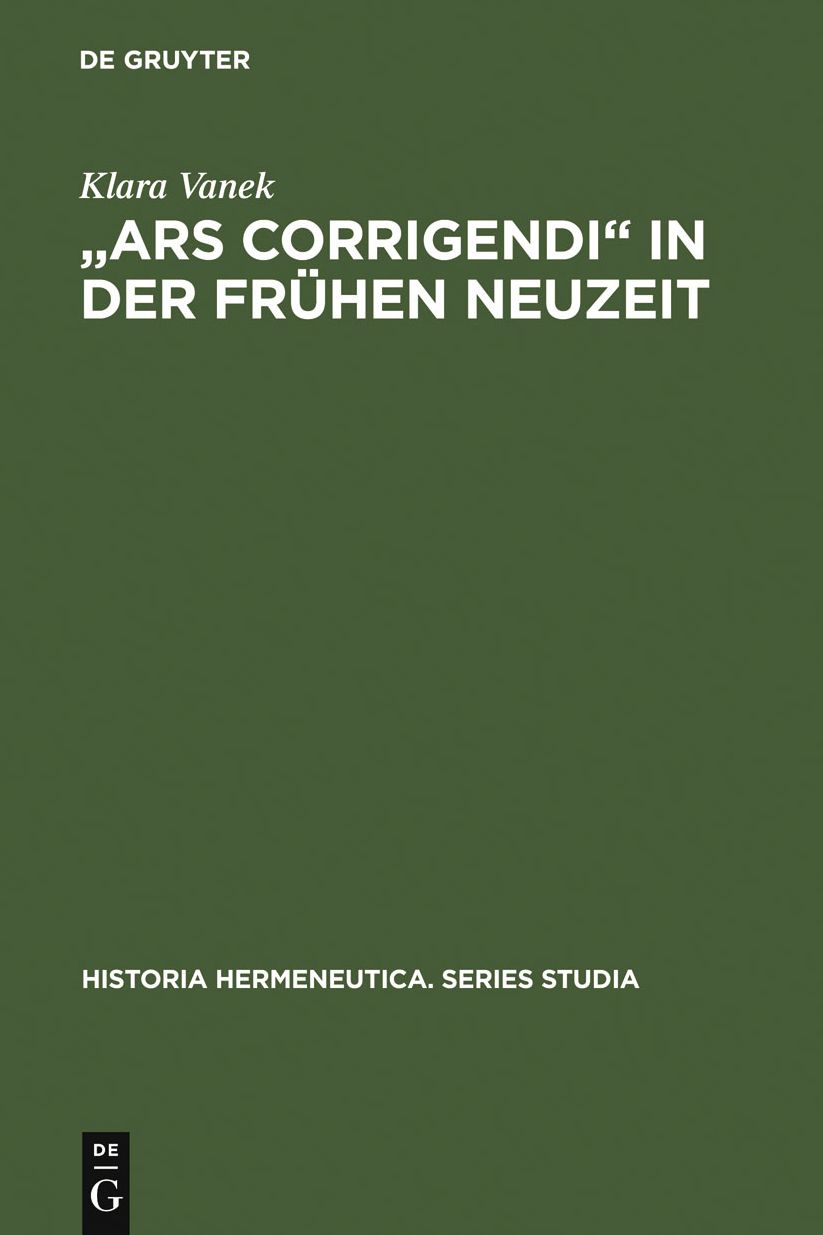 "Ars corrigendi" in der fruhen Neuzeit: Studien zur Geschichte der Textkritik