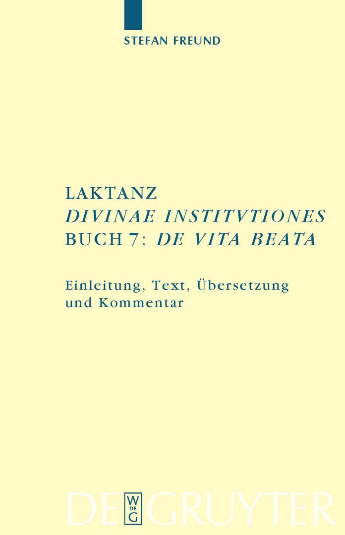 Laktanz. "Divinae institutiones". Buch 7: "De vita beata": Einleitung, Text, Ubersetzung und Kommentar