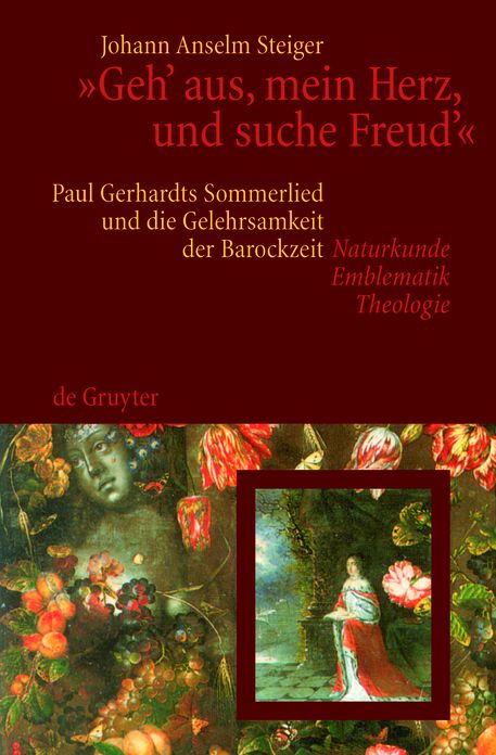 "Geh' aus, mein Herz, und suche Freud'": Paul Gerhardts Sommerlied und die Gelehrsamkeit der Barockzeit (Naturkunde, Emblematik, Theologie)
