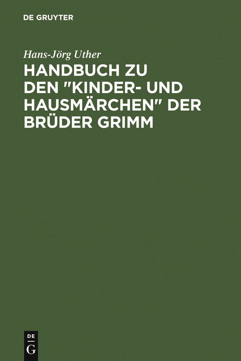 Handbuch zu den "Kinder- und Hausmarchen" der Bruder Grimm: Entstehung - Wirkung - Interpretation