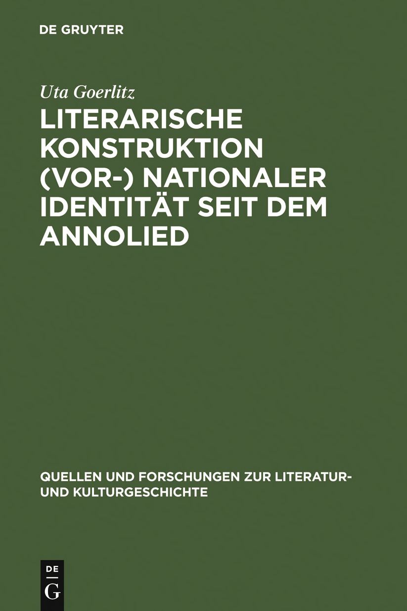 Literarische Konstruktion (vor-) nationaler Identitat seit dem Annolied: Analysen und Interpretationen zur deutschen Literatur des Mittelalters (11.-16. Jahrhundert)