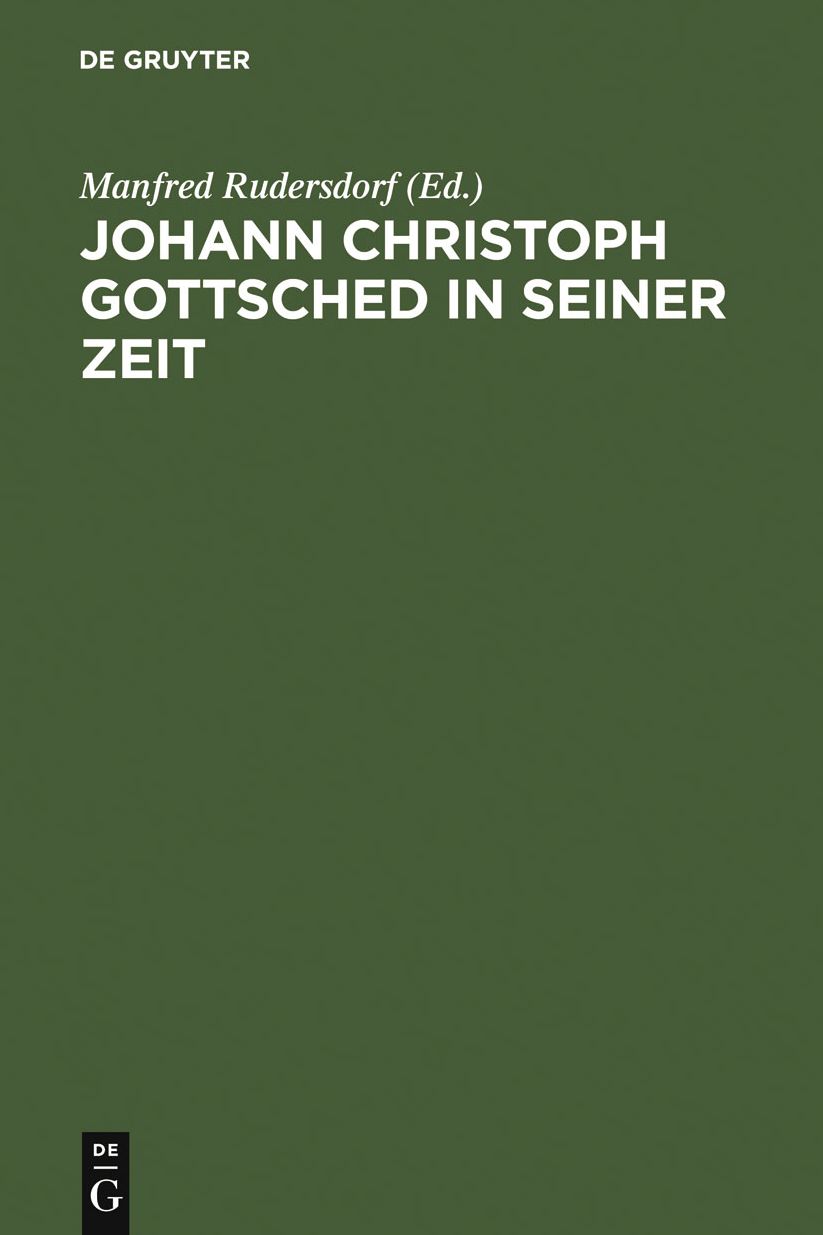 Johann Christoph Gottsched in seiner Zeit: Neue Beitrage zu Leben, Werk und Wirkung