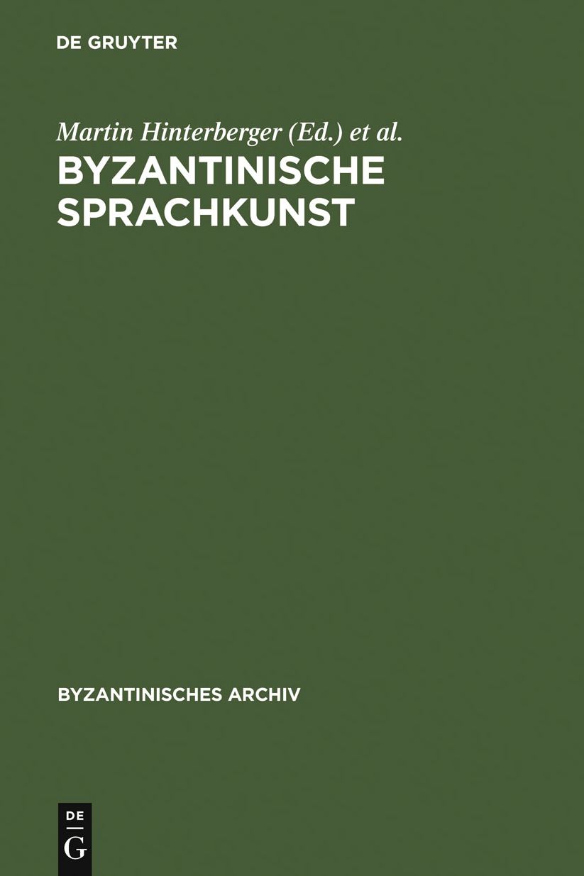 Byzantinische Sprachkunst: Studien zur byzantinischen Literatur gewidmet Wolfram Horandner zum 65. Geburtstag