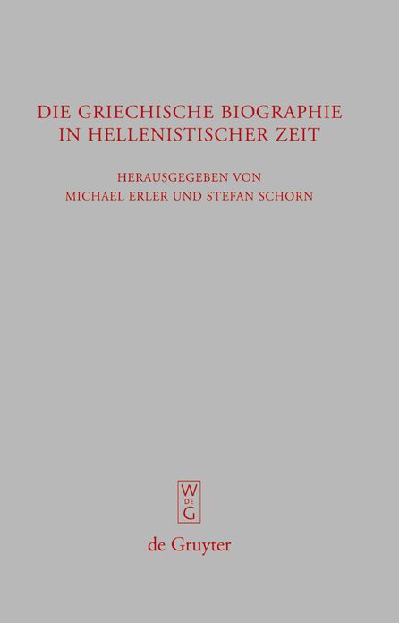 Die griechische Biographie in hellenistischer Zeit: Akten des internationalen Kongresses vom 26.-29. Juli 2006 in Wurzburg