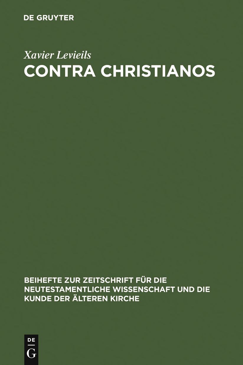 Contra Christianos: La critique sociale et religieuse du christianisme des origines au concile de Nicee (45-325)