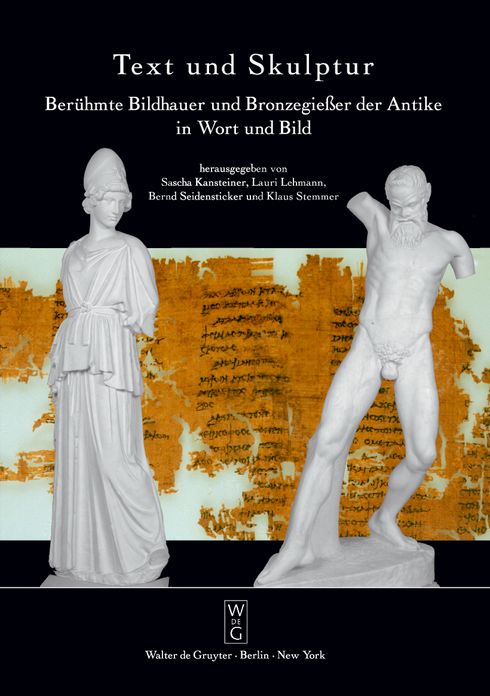 Text und Skulptur: Beruhmte Bildhauer und Bronzegiesser der Antike in Wort und Bild. Ausstellung in der Abguss-Sammlung Antiker Plastik Berlin