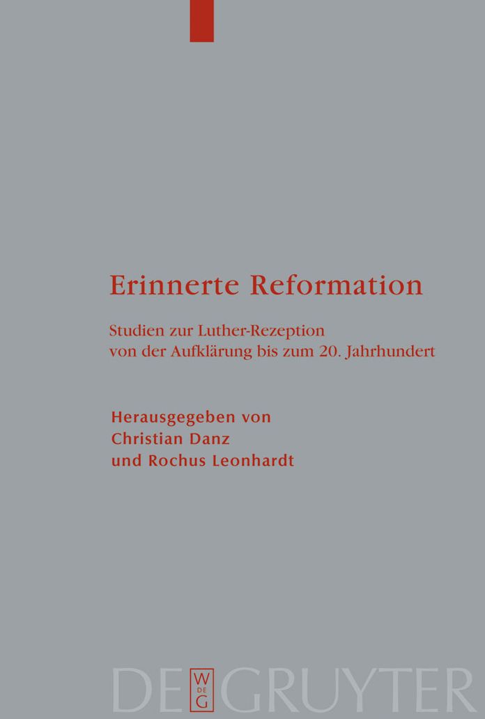 Erinnerte Reformation: Studien zur Luther-Rezeption von der Aufklarung bis zum 20. Jahrhundert