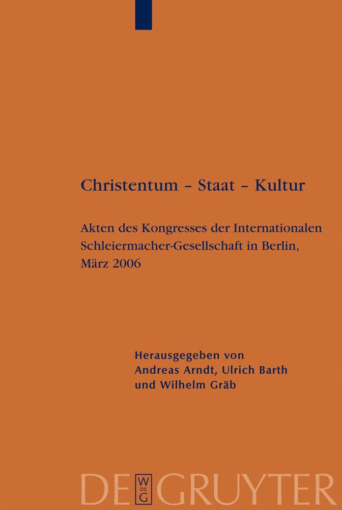 Christentum - Staat - Kultur: Akten des Kongresses der Internationalen Schleiermacher-Gesellschaft in Berlin, Marz 2006