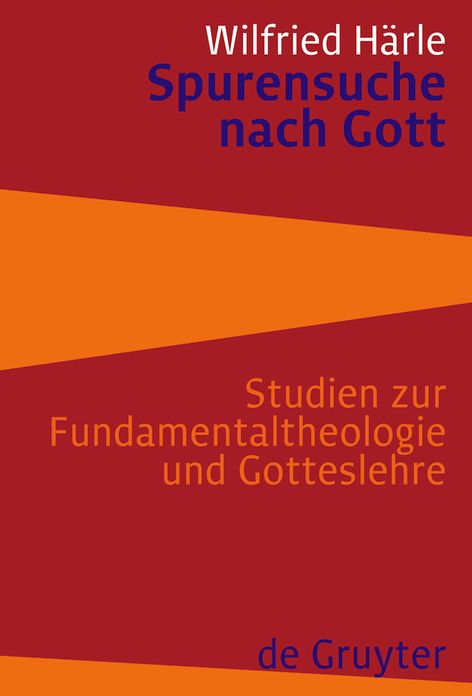 Spurensuche nach Gott: Studien zur Fundamentaltheologie und Gotteslehre