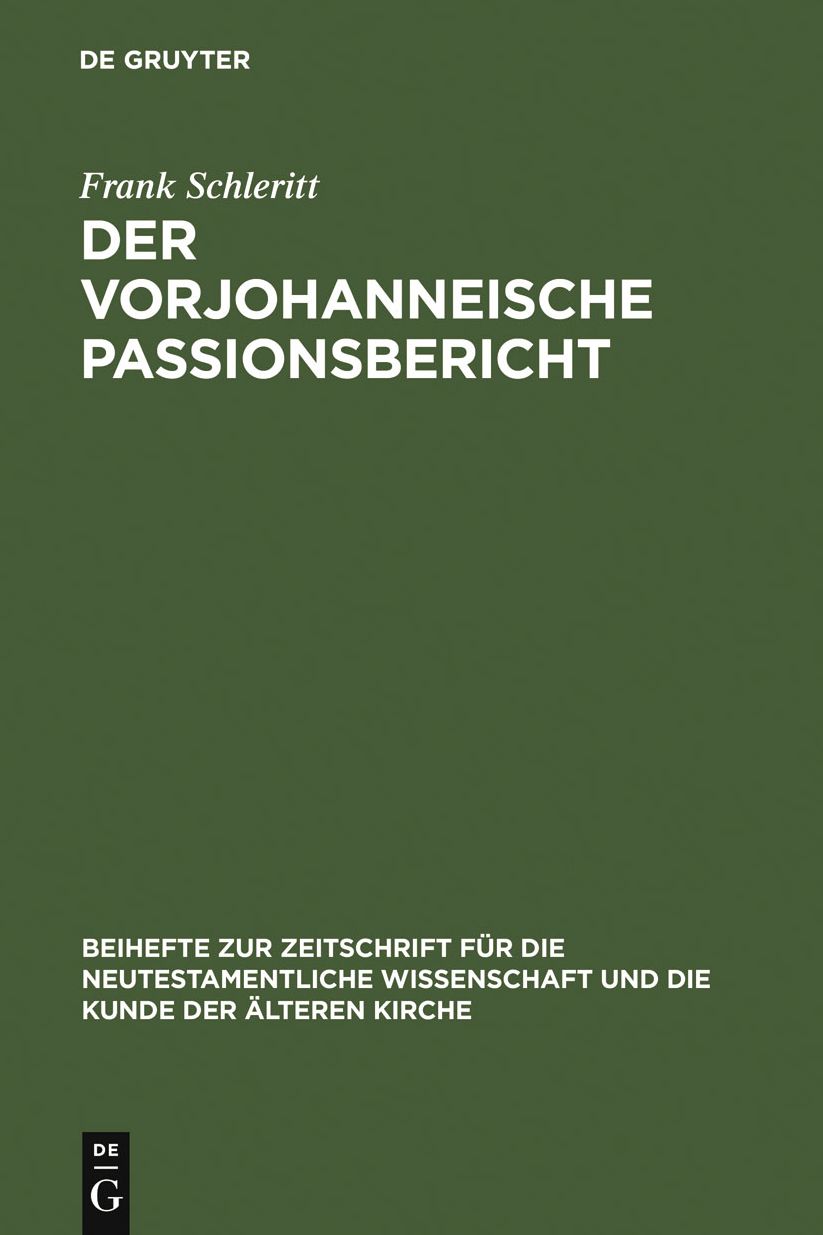 Der vorjohanneische Passionsbericht: Eine historisch-kritische und theologische Untersuchung zu Joh 2,13-22; 11,47-14,31 und 18,1-20,29