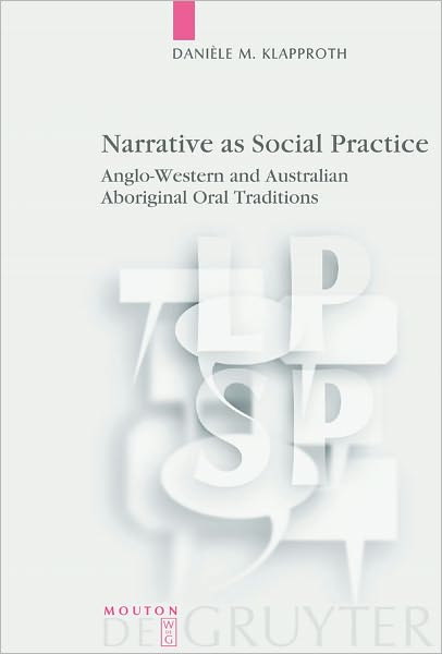 Narrative as Social Practice: Anglo-Western and Australian Aboriginal Oral Traditions