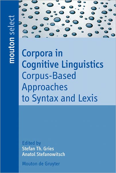 Corpora in Cognitive Linguistics: Corpus-Based Approaches to Syntax and Lexis