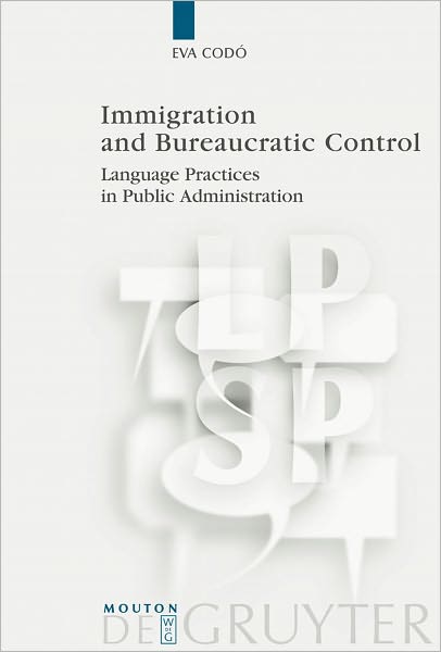 Immigration and Bureaucratic Control: Language Practices in Public Administration