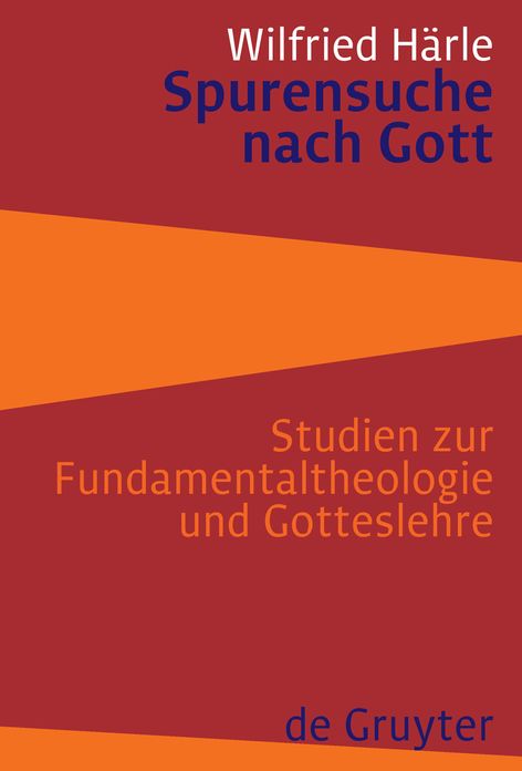 Spurensuche nach Gott: Studien zur Fundamentaltheologie und Gotteslehre