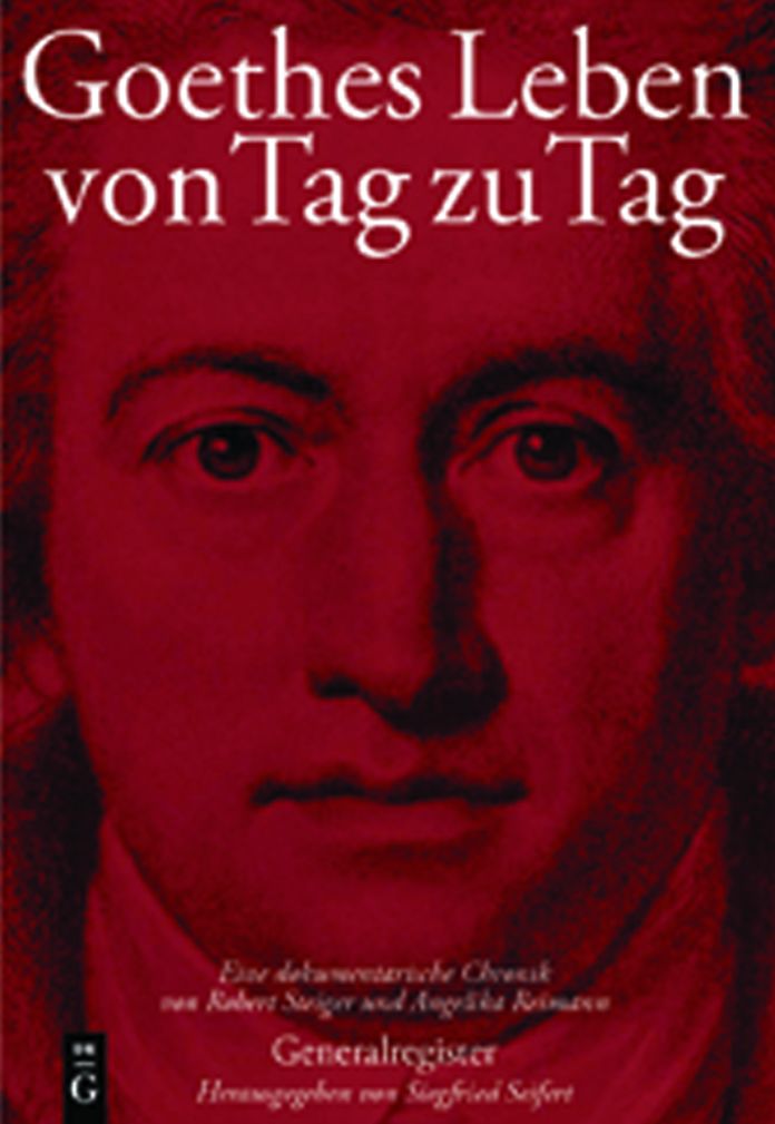 Goethes Leben von Tag zu Tag: Generalregister: Namenregister - Register der Werke Goethes - Geographisches Register