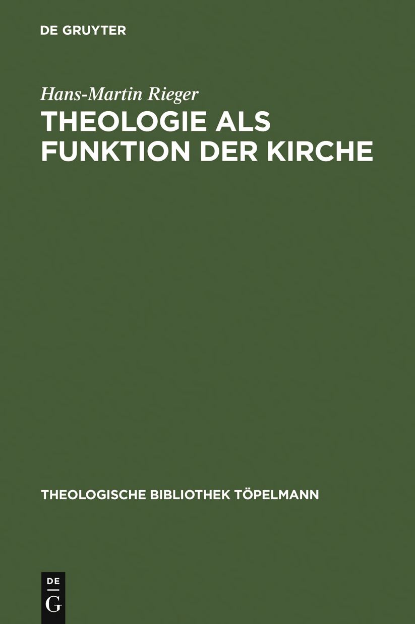 Theologie als Funktion der Kirche: Eine systematisch-theologische Untersuchung zum Verhaltnis von Theologie und Kirche in der Moderne