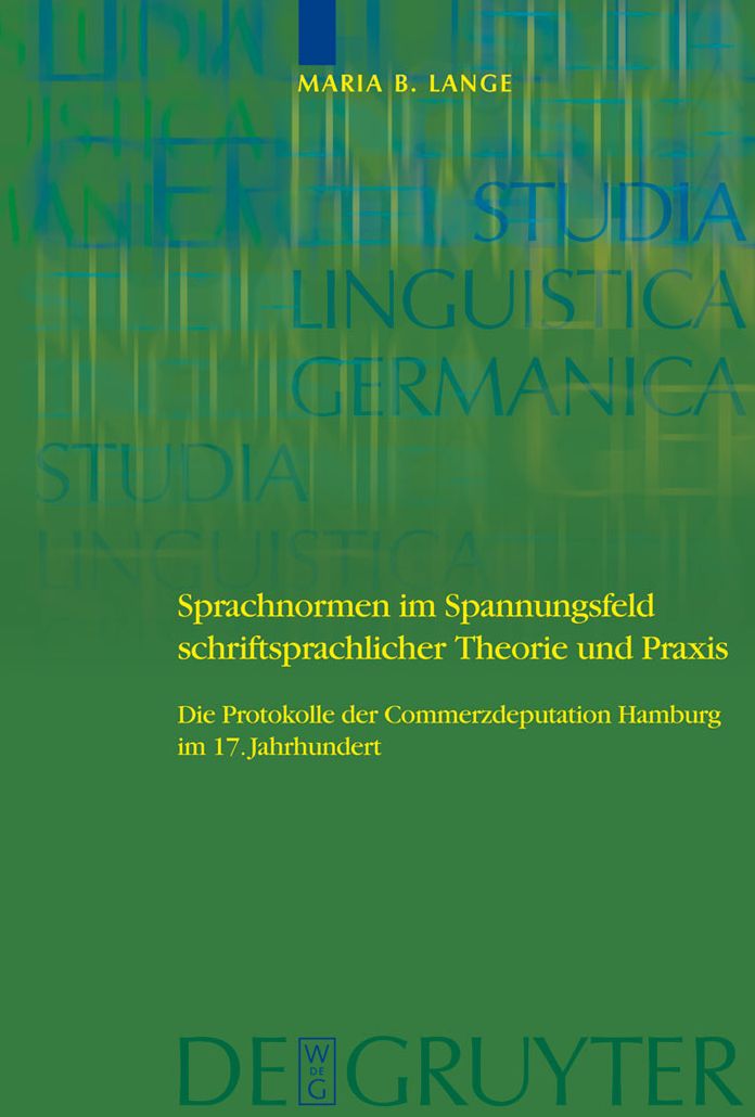 Sprachnormen im Spannungsfeld schriftsprachlicher Theorie und Praxis: Die Protokolle der Commerzdeputation Hamburg im 17. Jahrhundert