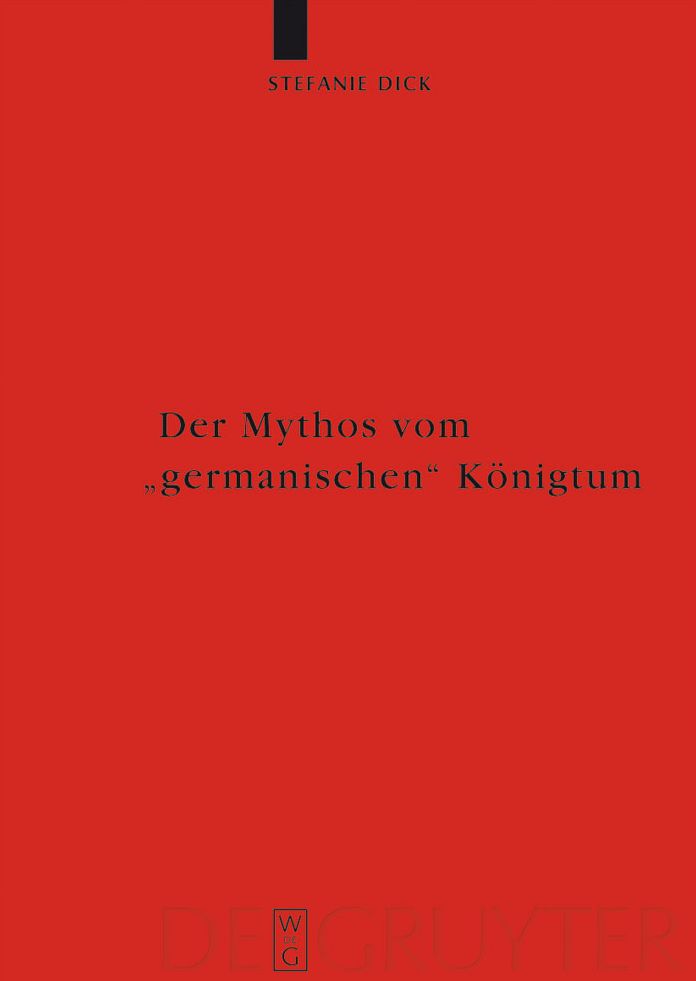 Der Mythos Vom Germanischen Konigtum : Studiesn Zur Herrschaftsorganisation Bei Den Germanischsprachigen Barbaren Bis Zum Beginn Der Volkerwanderungszeit