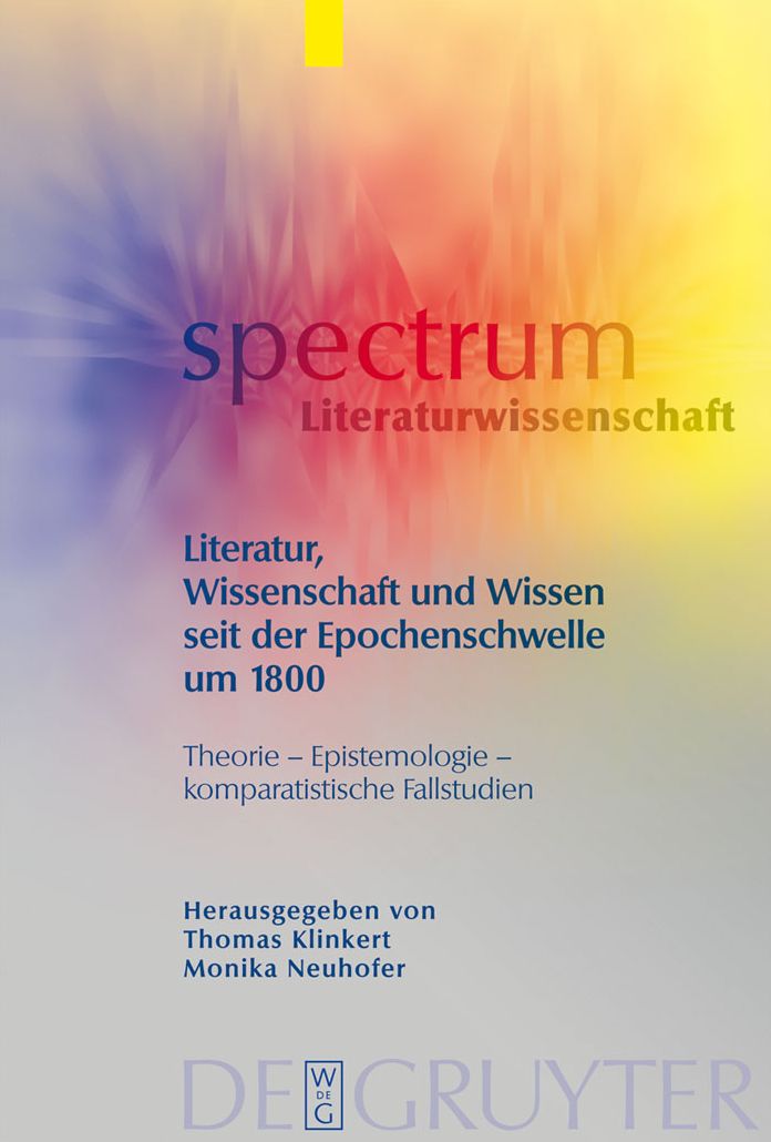 Literatur, Wissenschaft und Wissen seit der Epochenschwelle um 1800: Theorie - Epistemologie - komparatistische Fallstudien