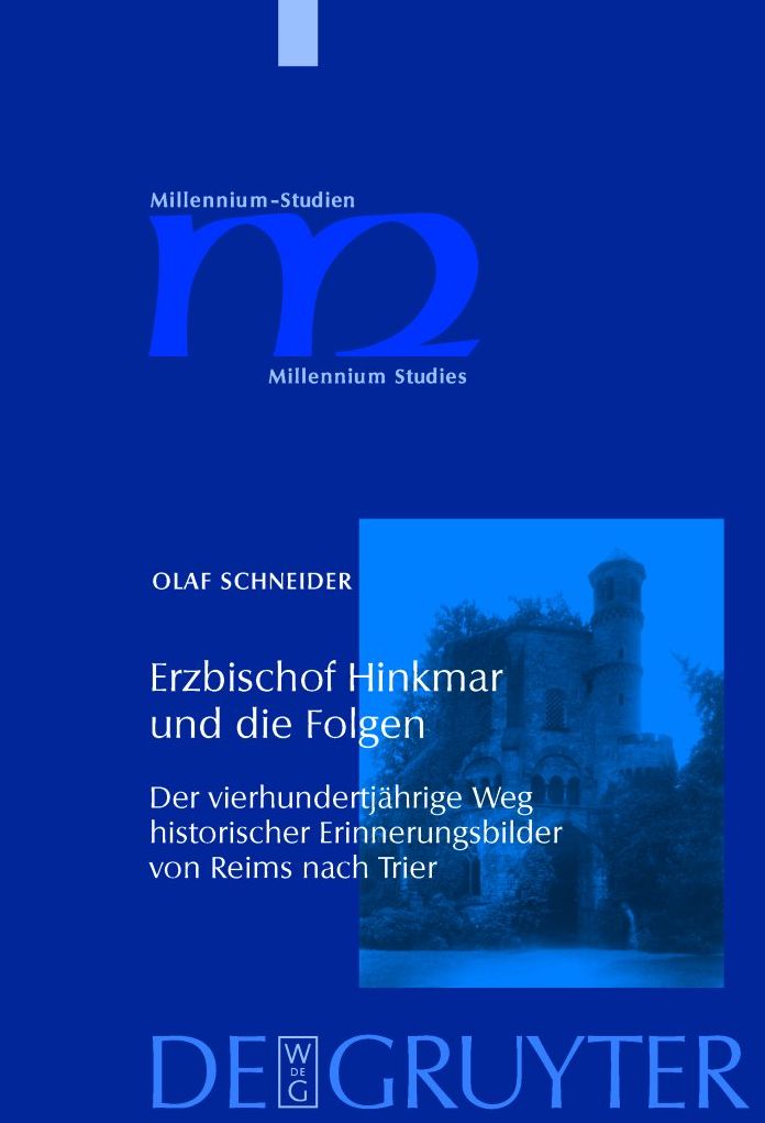 Erzbischof Hinkmar und die Folgen: Der vierhundertj?hrige Weg historischer Erinnerungsbilder von Reims nach Trier