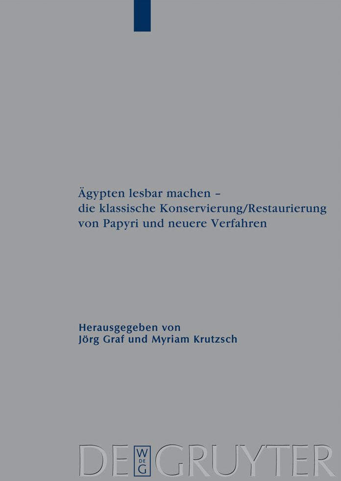 Agypten lesbar machen - die klassische Konservierung/Restaurierung von Papyri und neuere Verfahren: Gesammelte Beitrage des 1. Internationalen Workshops der Papyrusrestauratoren, Leipzig, 7.-9. September 2006