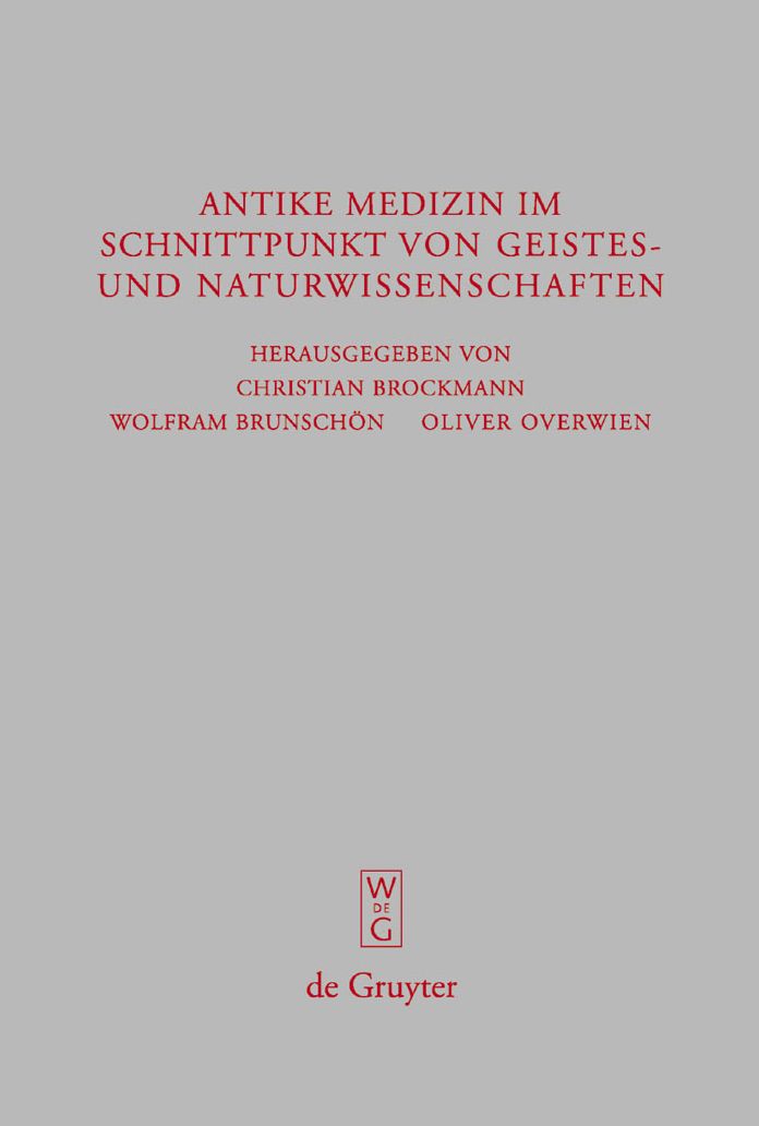Antike Medizin im Schnittpunkt von Geistes- und Naturwissenschaften: Internationale Fachtagung aus Anlass des 100-jahrigen Bestehens des Akademievorhabens "Corpus Medicorum Graecorum/Latinorum"