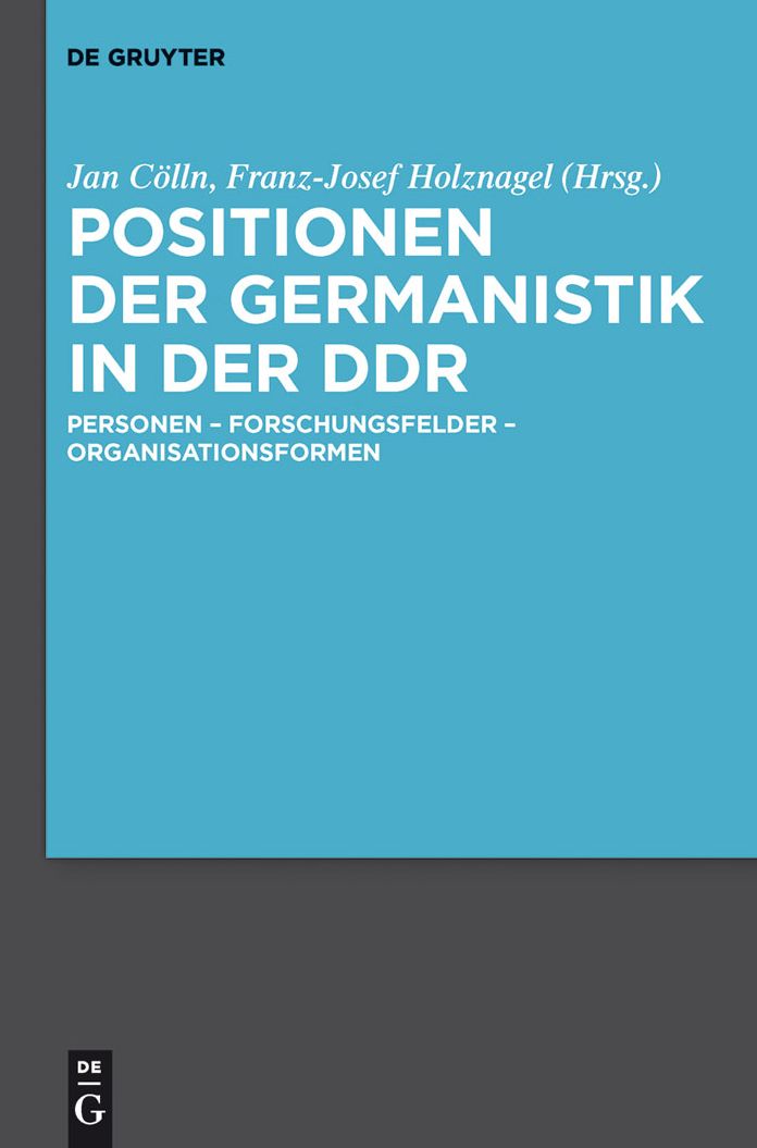 Positionen der Germanistik in der DDR: Personen - Forschungsfelder - Organisationsformen