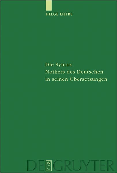Die Syntax Notkers des Deutschen in seinen Ubersetzungen: Boethius, Martianus Capella und Psalmen