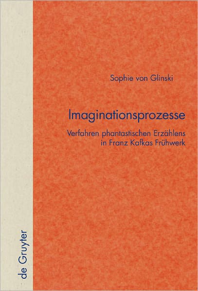 Imaginationsprozesse: Verfahren phantastischen Erzahlens in Franz Kafkas Fruhwerk
