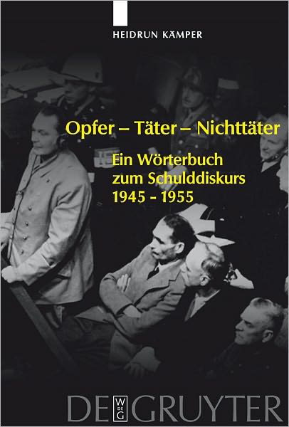 Opfer - Tater - Nichttater: Ein Worterbuch zum Schulddiskurs 1945-1955