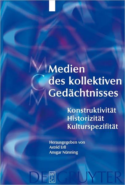 Medien des kollektiven Gedachtnisses: Konstruktivitat - Historizitat - Kulturspezifitat