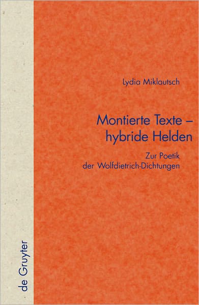 Montierte Texte - hybride Helden: Zur Poetik der Wolfdietrich-Dichtungen