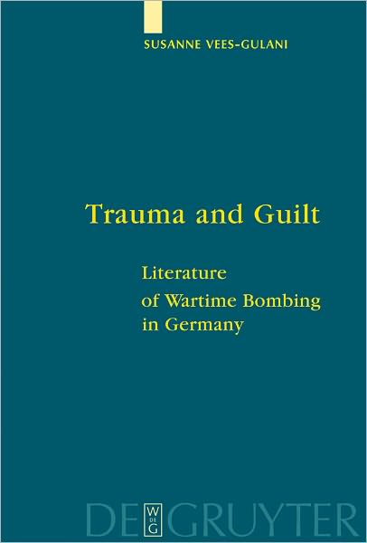 Trauma and Guilt: Literature of Wartime Bombing in Germany