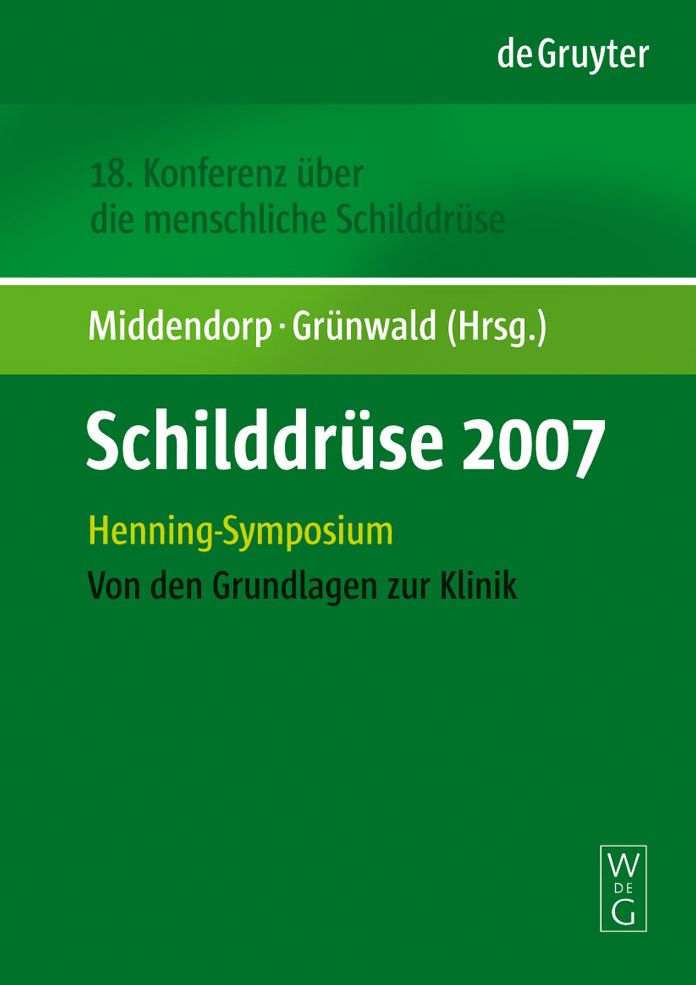 Schilddruse 2007: Henning-Symposium. 18. Konferenz uber die menschliche Schilddruse. Von den Grundlagen zur Klinik