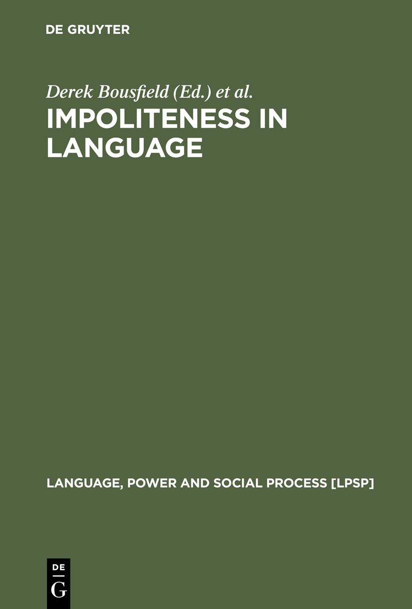 Impoliteness in Language: Studies on its Interplay with Power in Theory and Practice