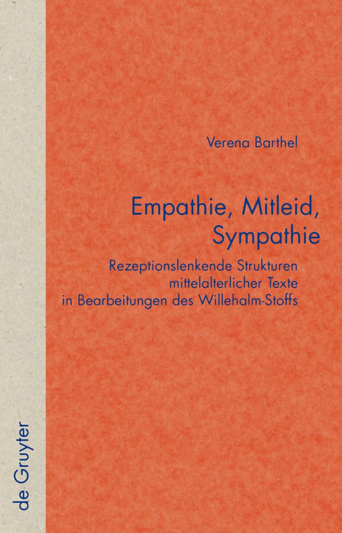 Empathie, Mitleid, Sympathie: Rezeptionslenkende Strukturen mittelalterlicher Texte in Bearbeitungen des Willehalm-Stoffs