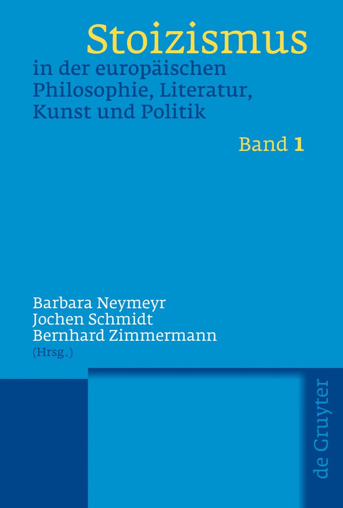 Stoizismus in Der Europaischen Philosphie, Literatur, Kunst Und Politik: Eine Kulturgeschichte von der Antike bis zur Moderne