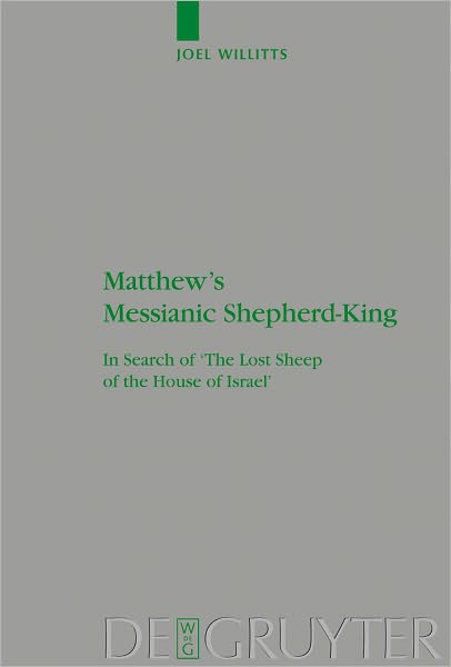 Matthew's Messianic Shepherd-King: In Search of 'The Lost Sheep of the House of Israel'