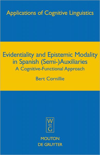 Evidentiality and Epistemic Modality in Spanish (Semi-)Auxiliaries: A Cognitive-Functional Approach