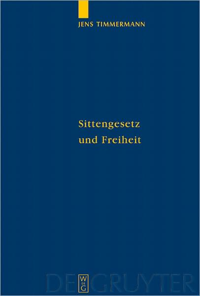 Sittengesetz und Freiheit: Untersuchungen zu Immanuel Kants Theorie des freien Willens