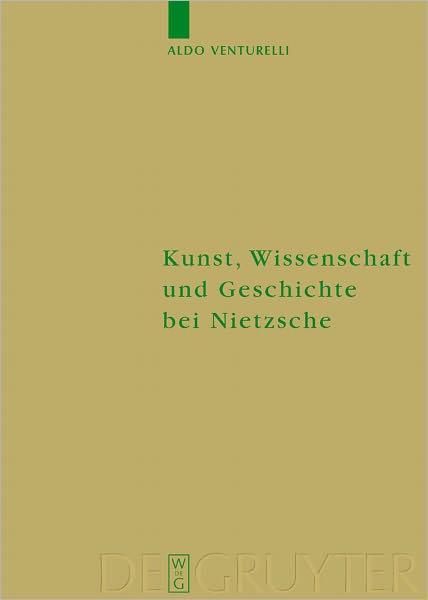 Kunst, Wissenschaft und Geschichte bei Nietzsche: Quellenkritische Untersuchungen
