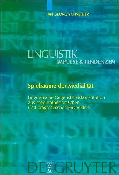 Spielraume der Medialitat: Linguistische Gegenstandskonstitution aus medientheoretischer und pragmatischer Perspektive